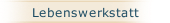 Lebenswerkstatt