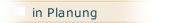 in Planung